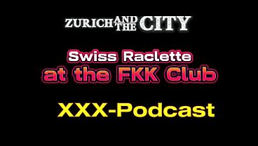 Swiss Raclette at the FKK Club – xxx-Podcast